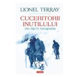 Cuceritorii inutilului. Din Alpi in Annapurna - Lionel Terray