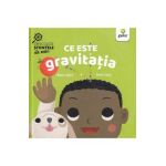 Ce este gravitatia. Descopar stiintele de mic - Ruth Spiro