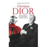 Christian Dior. Povestea unei vieti - Marie-France Pochna