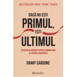Daca nu esti primul, esti ultimul - Grant Cardone