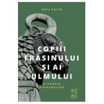 Copiii Frasinului si ai Ulmului - Neil Price