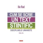 Cum se scrie un text stiintific. Disciplinele umaniste - Ilie Rad