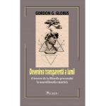 Devenirea transparenta a lumii - Gordon G. Globus