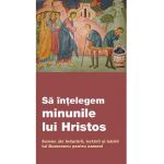 Sa intelegem minunile lui Hristos. Semne ale indurarii, iertarii si iubirii lui Dumnezeu pentru oameni