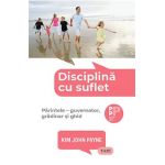 Disciplina cu suflet. Parintele: guvernator, gradinar si ghid - Kim John Payne