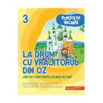 La drum cu Vrajitorul din Oz - Clasa 3 - Caiet pentru vacanta - Andreea-Elena Ene