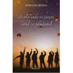 Acolo unde se uneste cerul cu pamantul - Stephanie Berzan