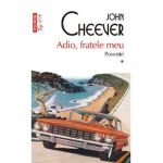 Adio, fratele meu. Povestiri Vol.1 - John Cheever