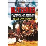 Blitzkrieg. Planul lui Hitler pentru cucerirea Europei - Nigel Cawthorne