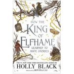 How the King of Elfhame Learned to Hate Stories. The Folk of the Air #3.5 - Holly Black