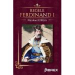 Regele Ferdinand I - Nicolae Iorga