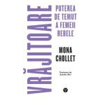 Vrajitoare. Puterea de temut a femeii rebele - Mona Chollet