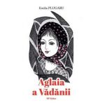 Aglaia a Vadanii - Emilia Plugaru