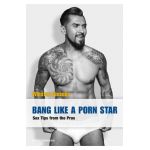 Bang Like a Porn Star: Sex Tips from the Pros - Winston Gieseke