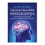 Cum sa ne dezvoltam inteligenta - Patrick M. Georges