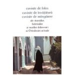 Cuvinte de folos: cuvinte de invatatura, cuvinte de mangaiere ale staretilor, batranilor si marilor duhovnici ai ortodoxiei actuale