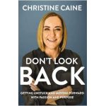 Don't Look Back: Getting Unstuck and Moving Forward with Passion and Purpose - Christine Caine