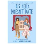 Iris Kelly Doesn't Date - Ashley Herring Blake