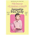 Ma bucur ca mama a murit - Jennette McCurdy