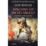 Minciuna lui Michelangelo. Catedrala in flacari - Igor Bergler