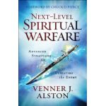 Next-Level Spiritual Warfare: Advanced Strategies for Defeating the Enemy - Venner J. Alston