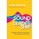 The Sound of Leadership: Kingdom Notes to Fine Tune Your Life and Influence - Jules Glanzer