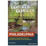 60 Hikes Within 60 Miles: Philadelphia: Including Surrounding Counties and Nearby Areas of New Jersey and Delaware - Lori Litchman
