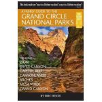A Family Guide to the Grand Circle National Parks: Covering Zion, Bryce Canyon, Capitol Reef, Canyonlands, Arches, Mesa Verde, Grand Canyon - Eric Henze