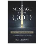 A Message From God: Light Living in Dark Days - Pam Gillaspie