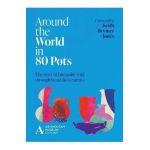 Around the World in 80 Pots: The Story of Humanity Told Through Beautiful Ceramics - Ashmolean Museum