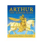 Arthur, the Always King - Kevin Crossley-holland