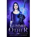 Glimmer of The Other: An Urban Fantasy Novel - Heather G. Harris