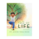 I Am the Tree of Life: My Jewish Yoga Book - Mychal Copeland