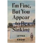 I'm Fine, But You Appear to Be Sinking - Leyna Krow