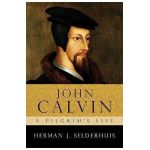 John Calvin: A Pilgrim's Life - Herman J. Selderhuis