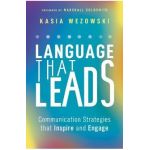Language That Leads: Communication Strategies That Inspire and Engage - Kasia Wezowski