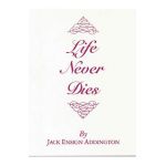 Life Never Dies - Jack Ensign Addington
