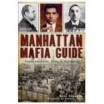 Manhattan Mafia Guide: Hits, Homes & Headquarters - Eric Ferrara