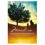 Miracle on Voodoo Mountain: A Young Woman's Remarkable Story of Pushing Back the Darkness for the Children of Haiti - Megan Boudreaux