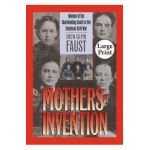 Mothers of Invention: Women of the Slaveholding South in the American Civil War - Drew Gilpin Faust