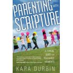 Parenting with Scripture: A Topical Guide for Teachable Moments - Kara Durbin