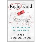 Right Kind of Wrong: The Science of Failing Well - Amy C. Edmondson