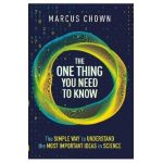 The One Thing You Need to Know: 21 Key Scientific Concepts of the 21st Century - Marcus Chown