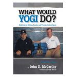 What Would Yogi Do?: Guidelines for Athletes, Coaches, and Parents Who Love Sports - John D. Mccarthy