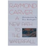 A New Path to the Waterfall - Raymond Carver
