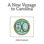 A New Voyage to Carolina - John Lawson