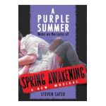 A Purple Summer: Notes on the Lyrics of Spring Awakening - Steven Sater