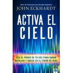Activa El Cielo: USA El Poder de Tu Voz Para Ganar Batallas Y Andar En El Favor de Dios - John Eckhardt