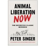 Animal Liberation Now: The Definitive Classic Renewed - Peter Singer