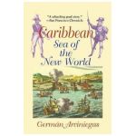 Caribbean, Sea of the New World - German Arciniegas